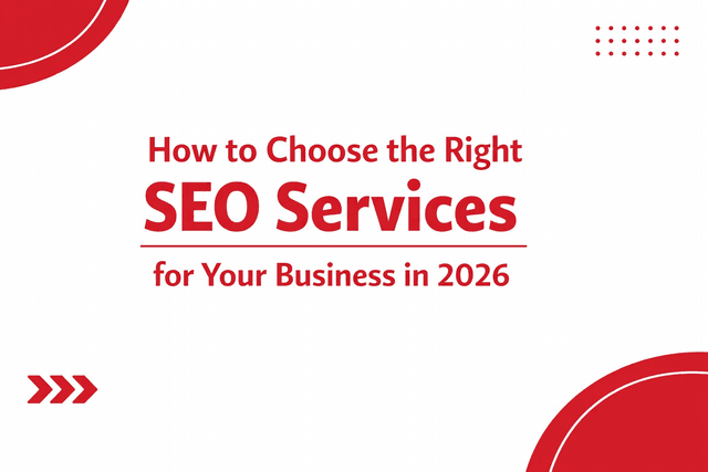 How to Choose the Right SEO Services for Your Business in 2026